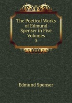 The Poetical Works of Edmund Spenser in Five Volumes. 3