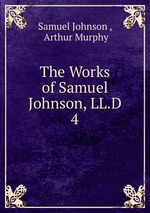 The Works of Samuel Johnson, LL.D.. 4