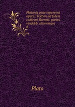 Platonis qvae svpersvnt opera: Textvm ad fidem codicvm florentt. pariss. vindobb. aliorvmqve. 8