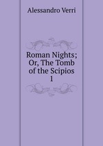 Roman Nights; Or, The Tomb of the Scipios. 1