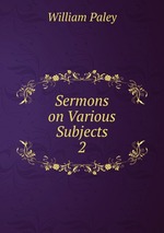 Sermons on Various Subjects. 2
