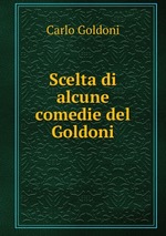 Scelta di alcune comedie del Goldoni