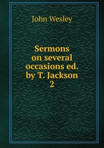 Sermons on several occasions ed. by T. Jackson.. 2