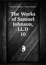 The Works of Samuel Johnson, LL.D.. 10