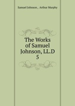 The Works of Samuel Johnson, LL.D.. 5