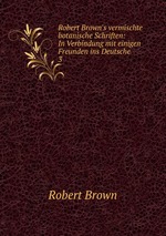 Robert Brown`s vermischte botanische Schriften: In Verbindung mit einigen Freunden ins Deutsche .. 3