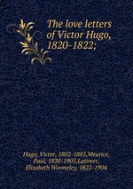 The love letters of Victor Hugo, 1820-1822;