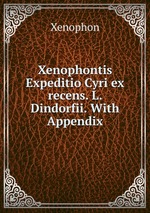 Xenophontis Expeditio Cyri ex recens. L. Dindorfii. With Appendix
