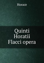 Quinti Horatii Flacci opera