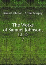 The Works of Samuel Johnson, LL.D.. 7