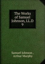 The Works of Samuel Johnson, LL.D.. 9