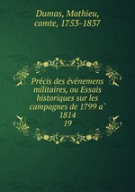 Precis des evenemens militaires, ou Essais historiques sur les campagnes de 1799 a 1814. 19