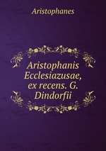 Aristophanis Ecclesiazusae, ex recens. G. Dindorfii
