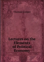 Lectures on the Elements of Political Economy