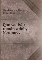 Quo vadis? : romn z doby Neronovy. 1