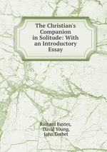 The Christian`s Companion in Solitude: With an Introductory Essay