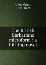 The British Barbarians microform : a hill-top novel