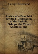 Review of a Pamphlet Entitled "Declaration of the Catholic Bishops, the Vicars Apostolic, and