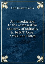 An introduction to the comparative anatomy of animals, tr. by R.T. Gore. 2 vols. and Plates