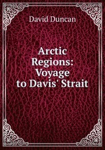 Arctic Regions: Voyage to Davis` Strait