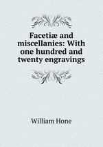 Faceti and miscellanies: With one hundred and twenty engravings