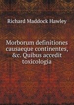 Morborum definitiones causaeque continentes, &c. Quibus accedit toxicologia