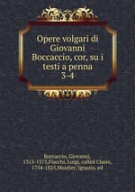 Opere volgari di Giovanni Boccaccio, cor, su i testi a penna. 3-4