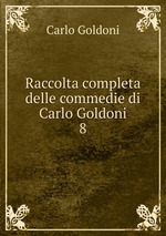 Raccolta completa delle commedie di Carlo Goldoni. 8