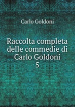 Raccolta completa delle commedie di Carlo Goldoni. 5