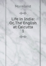 Life in India: Or, The English at Calcutta. 1