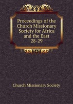 Proceedings of the Church Missionary Society for Africa and the East.. 28-29