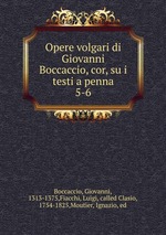 Opere volgari di Giovanni Boccaccio, cor, su i testi a penna. 5-6