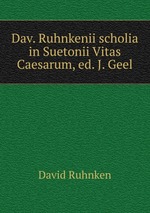 Dav. Ruhnkenii scholia in Suetonii Vitas Caesarum, ed. J. Geel