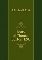 Diary of Thomas Burton, ESQ