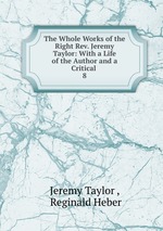 The Whole Works of the Right Rev. Jeremy Taylor: With a Life of the Author and a Critical .. 8