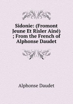 Sidonie: (Fromont Jeune Et Risler Ain) ; From the French of Alphonse Daudet