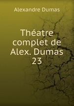 Thatre complet de Alex. Dumas. 23