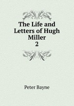 The Life and Letters of Hugh Miller. 2