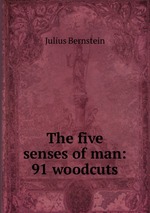 The five senses of man: 91 woodcuts