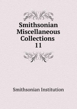 Smithsonian Miscellaneous Collections .. 11