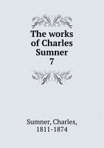 The works of Charles Sumner. 7