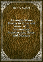 An Anglo-Saxon Reader in Prose and Verse: With Grammatical Introduction, Notes, and Glossary