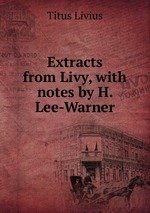 Extracts from Livy, with notes by H. Lee-Warner