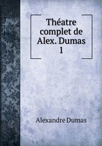 Thatre complet de Alex. Dumas. 1