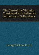 The Case of the Virginius: Considered with Reference to the Law of Self-defence