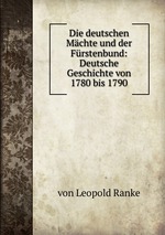 Die deutschen Mchte und der Frstenbund: Deutsche Geschichte von 1780 bis 1790
