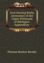 Iron-bearing Rocks (economic) of the Upper Peninsula of Michigan: Appendices