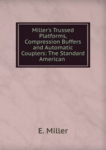 Miller`s Trussed Platforms, Compression Buffers and Automatic Couplers: The Standard American