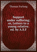 Support under suffering; or, Letters to a young relative. ed. by A.S.F
