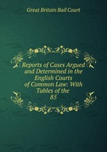 Reports of Cases Argued and Determined in the English Courts of Common Law: With Tables of the .. 85